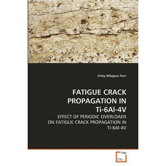 FATIGUE CRACK PROPAGATION IN Ti-6Al-4V (Paperback)