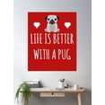 thumbnail image 2 of Life Is Better With A Pug Poster Wall Art, Modern Wall Decor, 16x24 UNFRAMED, 2 of 3