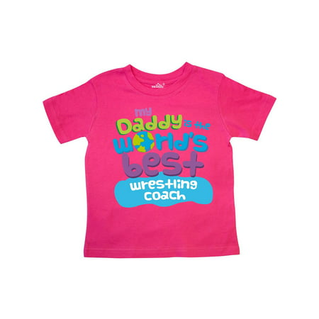 Inktastic My Daddy is the Worlds Best Wrestling Coach Toddler (Best Outfits For Disney World)
