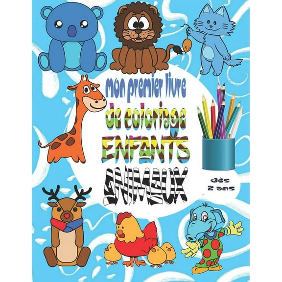 Mon premier livre de coloriage enfants ANIMAUX dès 2 ans: Cahier coloriage ANIMAUX pour enfants garçons et filles, 50 belles illustrations animaux, ... Apprendre à colorier sans dépasser pour Tout-Pet