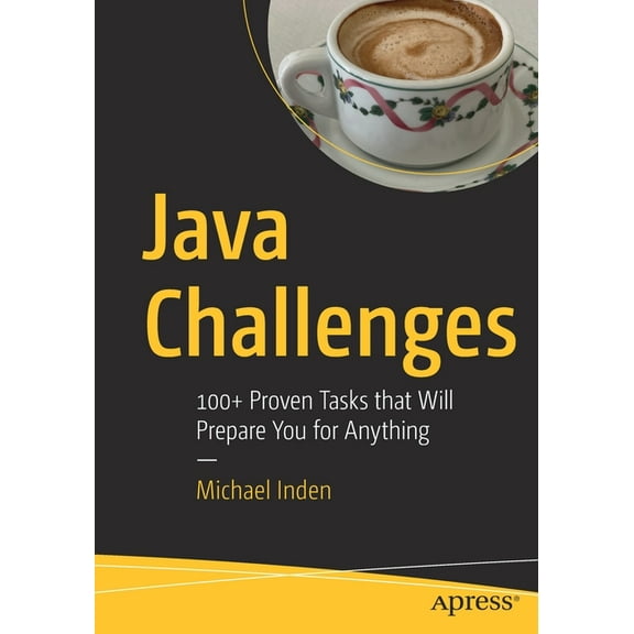 Java Challenges: 100  Proven Tasks That Will Prepare You for Anything, (Paperback)