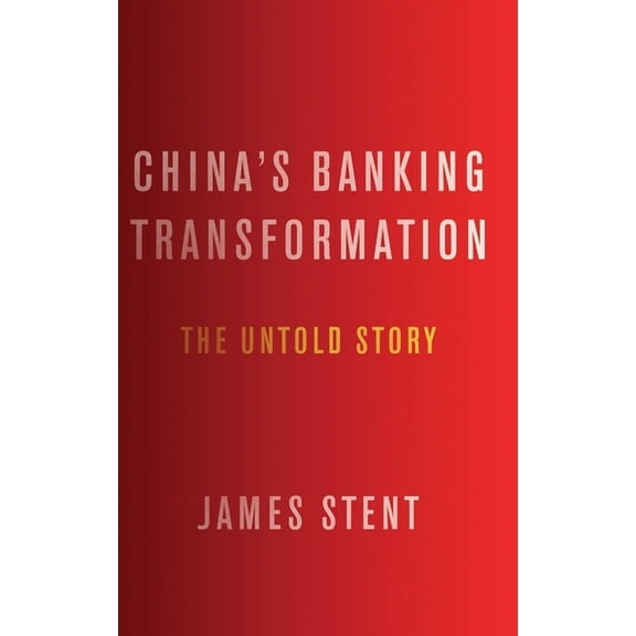 China's Banking Transformation: The Untold Story, (Hardcover)