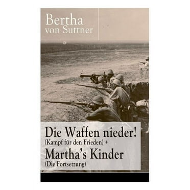 Die Waffen nieder! (Kampf für den Frieden)   Martha's Kinder (Die Fortsetzung): Die wichtigsten Romane der Antikriegsliteratur von der ersten Friedensnobelpreisträgerin (Paperback)