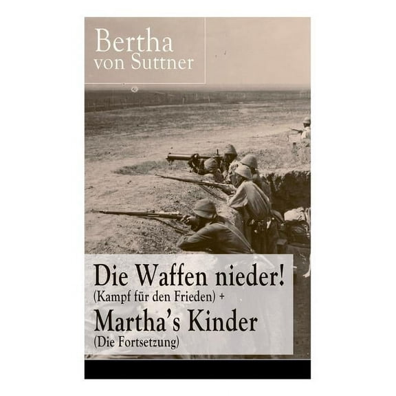 Die Waffen nieder! (Kampf für den Frieden) Martha's Kinder (Die Fortsetzung): Die wichtigsten Romane der Antikriegsliteratur von der ersten Friedensnobelpreisträgerin (Paperback)