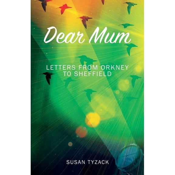 Dear Mum: Letters from Orkney to Sheffield, (Paperback)