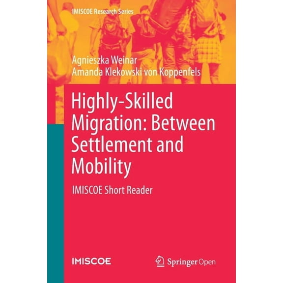 IMISCOE Research Highly-Skilled Migration: Between Settlement and Mobility: Imiscoe Short Reader, (Paperback)