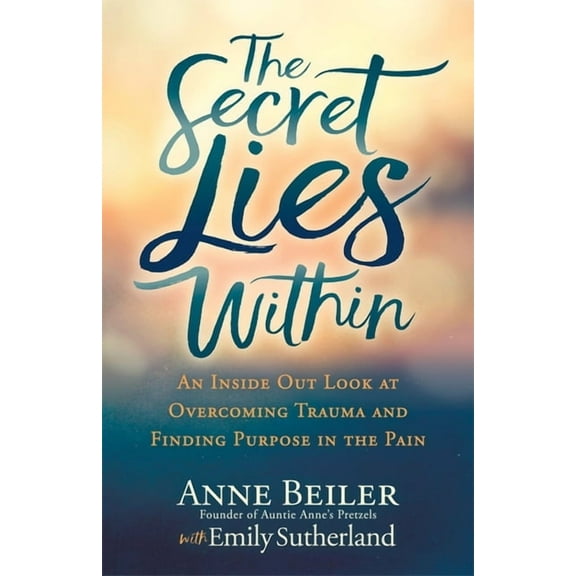 The Secret Lies Within: An Inside Out Look at Overcoming Trauma and Finding Purpose in the Pain, (Paperback)