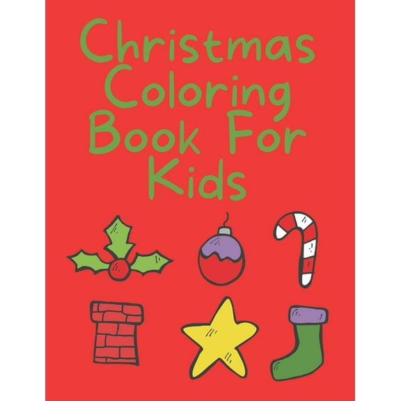 Christmas Coloring Book For Kids: For Toddlers.35 Christmas Pages to Color Including Santa, Christmas Trees, snowmen & m, (Paperback)