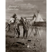 The Charles M. Russell Center Series on Art and Photography of the American West: Through a Native Lens : American Indian Photography (Series #37) (Hardcover)