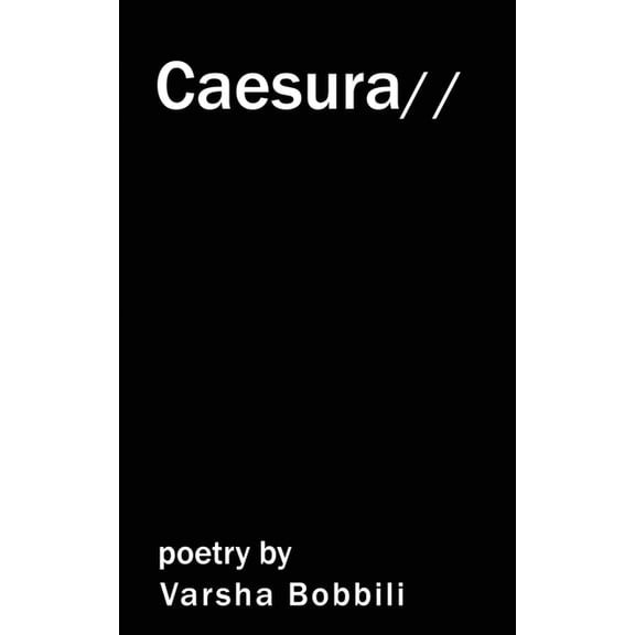Caesura: poetry by Varsha Bobbili, (Paperback)
