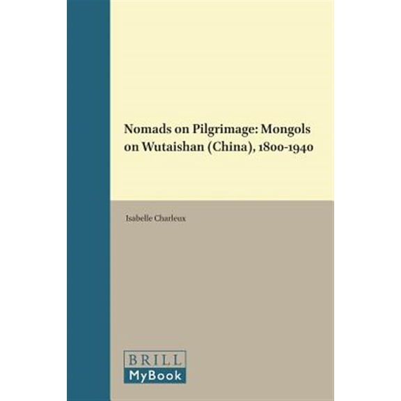 Pre-Owned Brill's Inner Asian Library Nomads on Pilgrimage: Mongols on Wutaishan (China), 1800-1940, Book 33, (Hardcover)