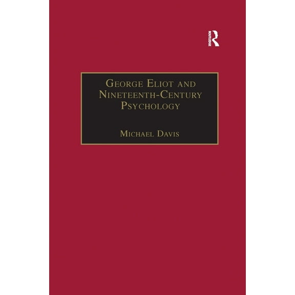 Nineteenth Century George Eliot and Nineteenth-Century Psychology: Exploring the Unmapped Country, (Paperback)