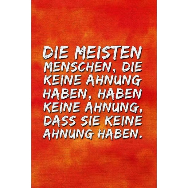 Die meisten Menschen die keine Ahnung haben, haben keine Ahnung, dass