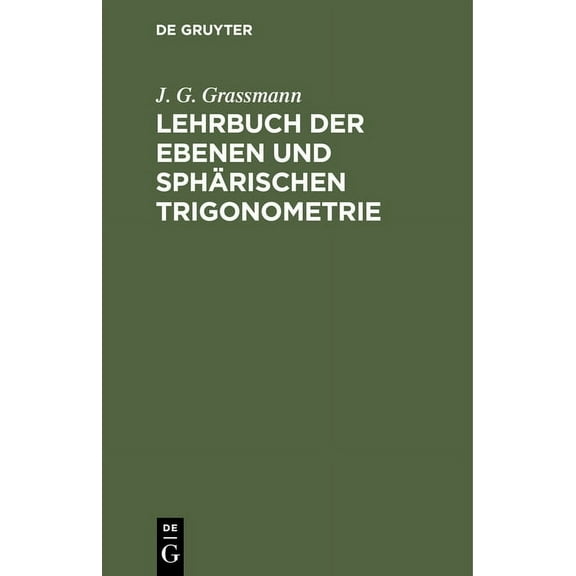 Lehrbuch Der Ebenen Und SphÃ¤rischen Trigonometrie: FÃ¼r Die Obern Klassen Der Gymnasien Bearbeitet, (Hardcover)