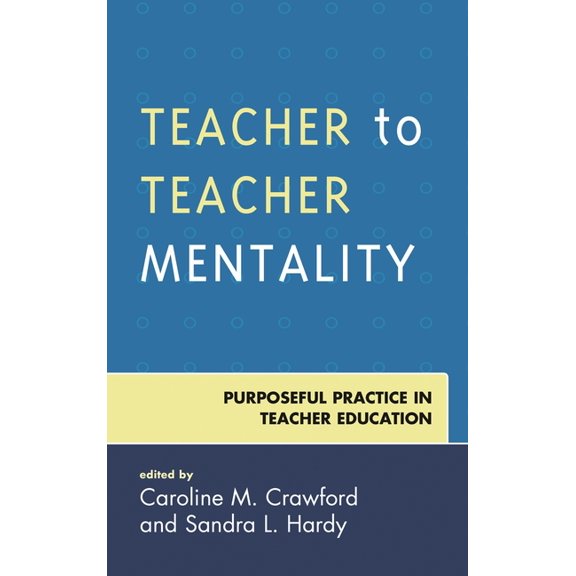Teacher to Teacher Mentality: Purposeful Practice in Teacher Education, (Hardcover)