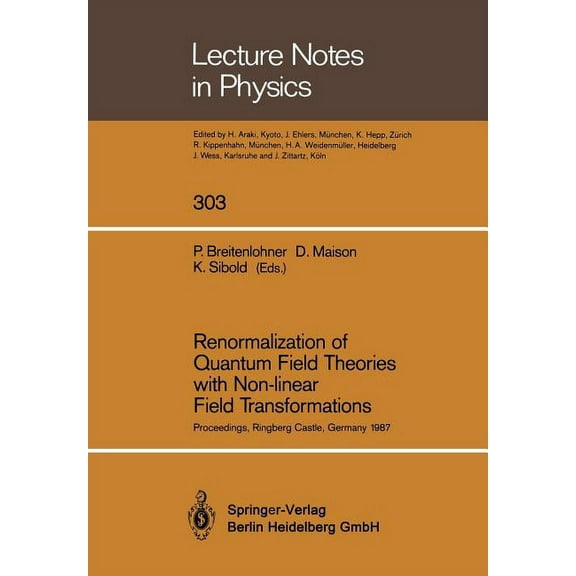 Lecture Notes in Physics Renormalization of Quantum Field Theories with Non-Linear Field Transformations: Proceedings of a Workshop, Held at Ring, Book 303, (Paperback)