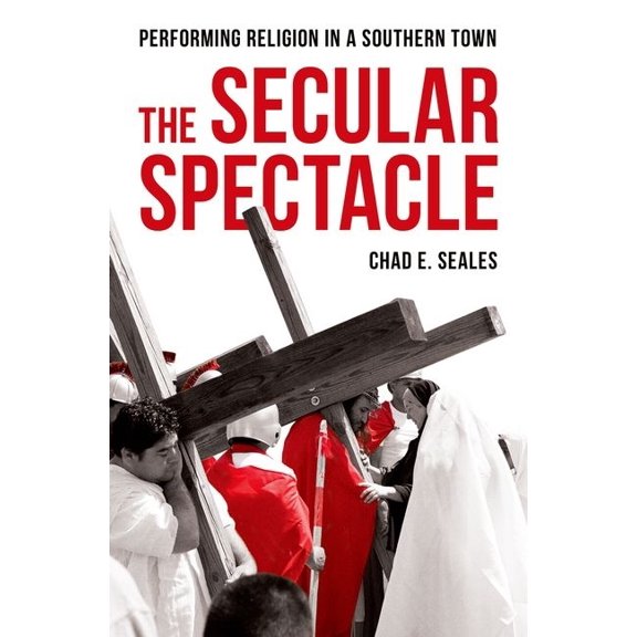 Secular Spectacle: Performing Religion in a Southern Town, (Hardcover)