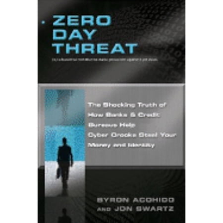 Pre-Owned Zero Day Threat : The Shocking Truth of How Banks and Credit Bureaus Help Cyber Crooks Steal Your Money and Identity 9781402756955