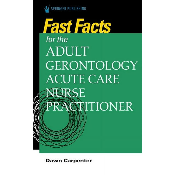 Fast Facts Fast Facts for the Adult-Gerontology Acute Care Nurse Practitioner, (Paperback)