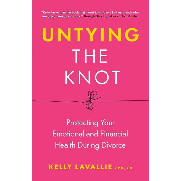 Untying the Knot: Protecting Your Emotional and Financial Health During Divorce, (Paperback)