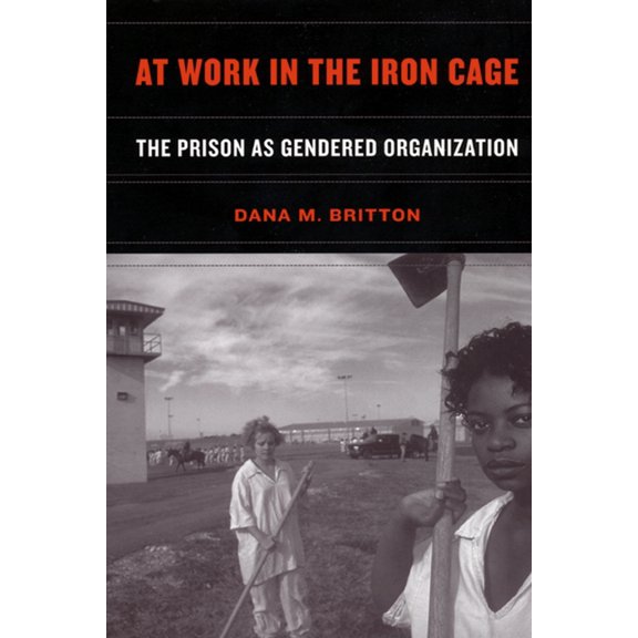 At Work in the Iron Cage: The Prison as Gendered Organization, (Paperback)