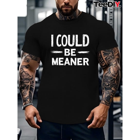 Men's Funny Graphic I Could Be Meaner T-Shirt