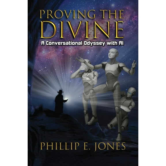 Proving the Divine: A Conversational Odyssey with AI, (Paperback)