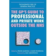 GPs Guide to Professional and Private Work Outside the NHS (Paperback)