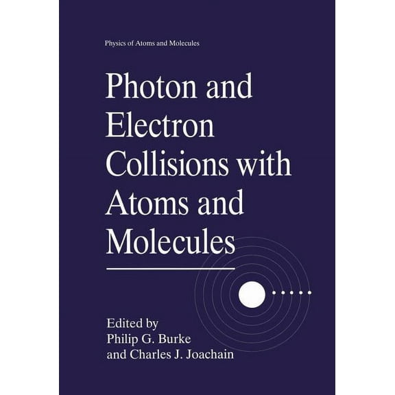 Physics of Atoms and Molecules Photon and Electron Collisions with Atoms and Molecules, (Paperback)
