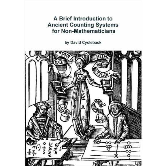 A Brief Introduction to Ancient Counting Systems For The Non-Mathematician, (Paperback)