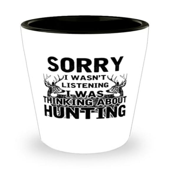 Deer Hunting Shot Glass, Sorry I Wasnt Listening I Was Thinking About Hunting, Outdoors Gift, Mini Glassware, 1.5oz Cup