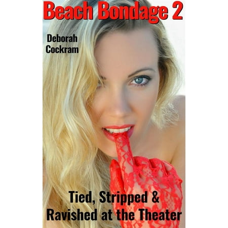 Beach Bondage #2: Tied, Stripped & Ravished at the Theater -