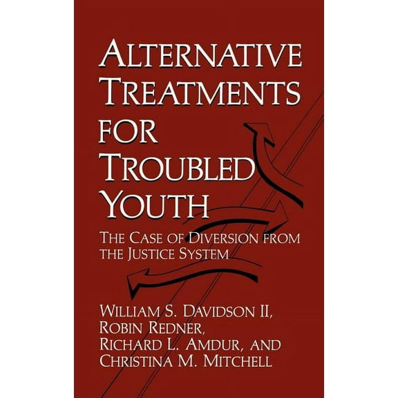 Alternative Treatments for Troubled Youth: The Case of Diversion from the Justice System, (Hardcover)