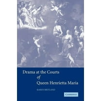 Drama at the Courts of Queen Henrietta Maria, (Paperback)