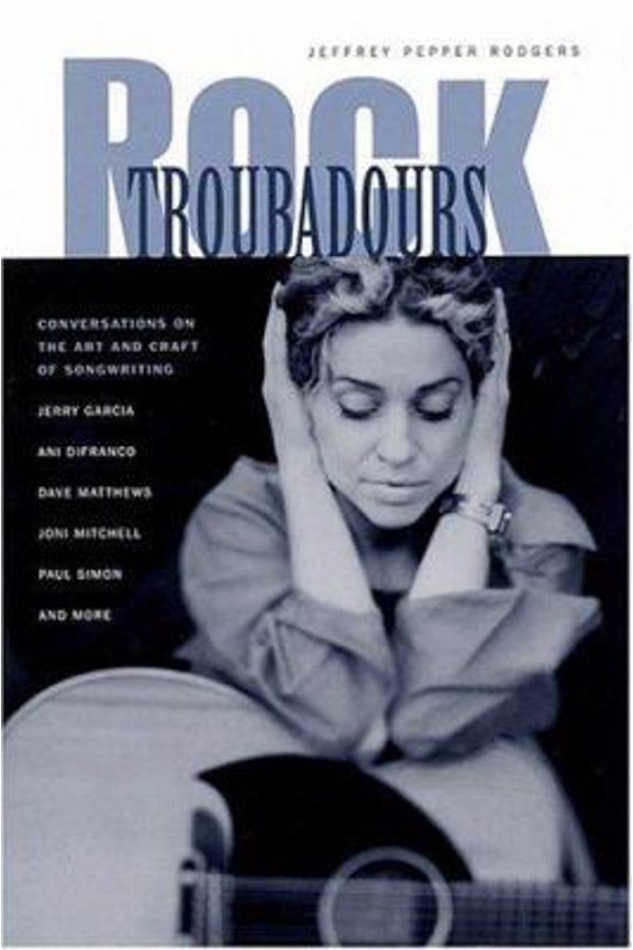 Pre-Owned Rock Troubadours: Conversations on the Art and Craft of Songwriting with Jerry Garcia, Ani DiFranco, Dave Matthews, Joni Mitchell, Paul Simon, and More (Paperback) 1890490377 9781890490379