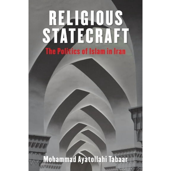 Columbia Studies in Middle East Politics Religious Statecraft: The Politics of Islam in Iran, (Paperback)