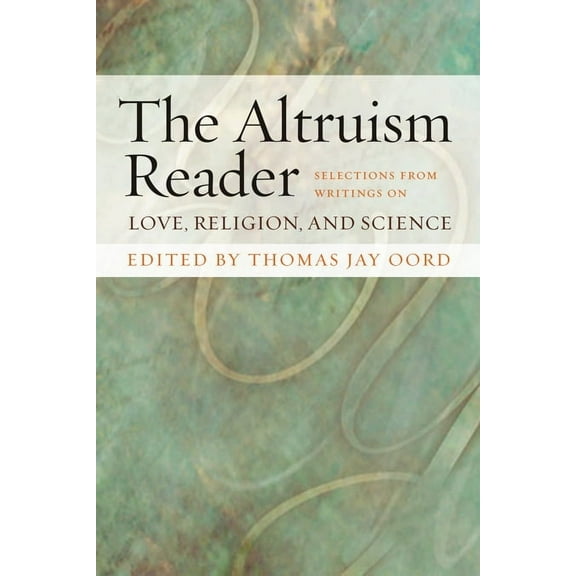 The Altruism Reader : Selections from Writings on Love, Religion, and Science (Paperback)
