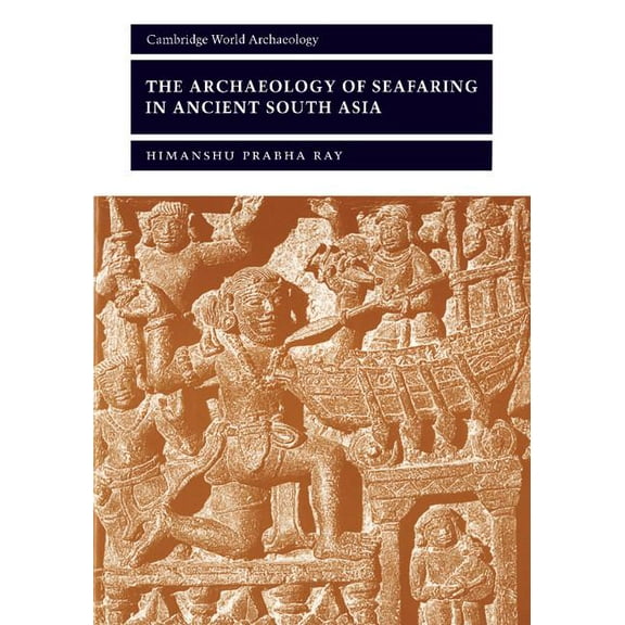 Cambridge World Archaeology The Archaeology of Seafaring in Ancient South Asia, (Paperback)