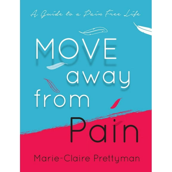 Move Away from Pain: A Guide to a Pain Free Life, (Paperback)