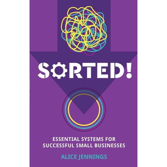 Sorted!: Essential systems for successful small businesses, (Paperback)