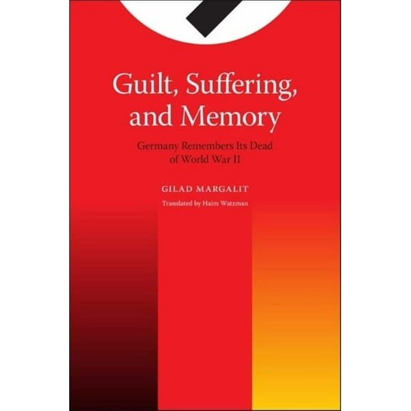 Guilt, Suffering, and Memory: Germany Remembers Its Dead of World War II, (Paperback)