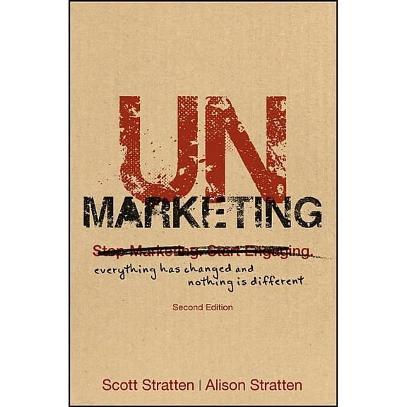 UnMarketing: Everything Has Changed and Nothing Is Different