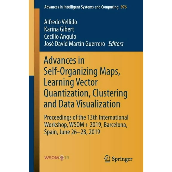 Advances in Intelligent Systems and Comp Advances in Self-Organizing Maps, Learning Vector Quantization, Clustering and Data Visualization: Proceedings of the 13, Book 976, (Paperback)