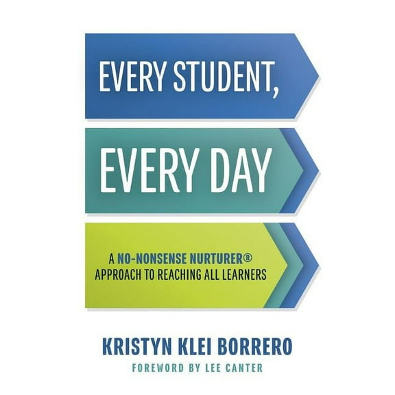 Every Student, Every Day: A No-Nonsense Nurturer(r) Approach to Reaching All Learners (No-Nonsense Behavior Management S, (Paperback)