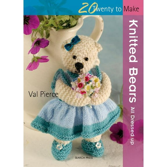 20 to Knit: Knitted Bears Val Pierce (Paperback)