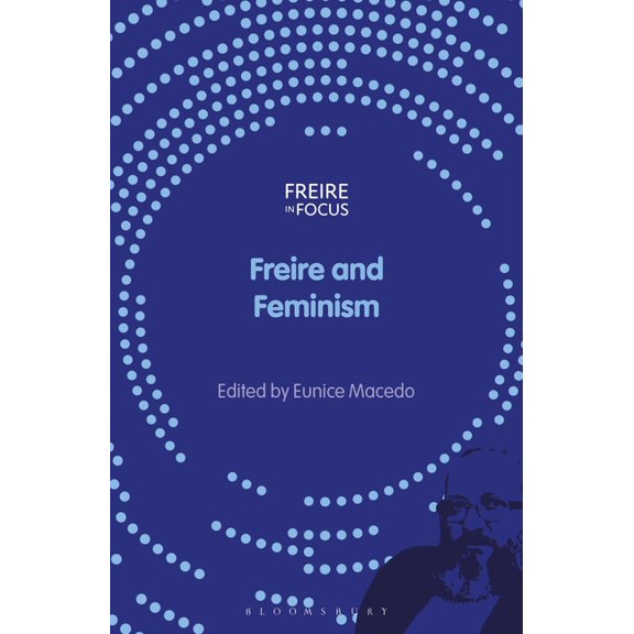 Freire in Focus Freire and Feminism, (Hardcover)