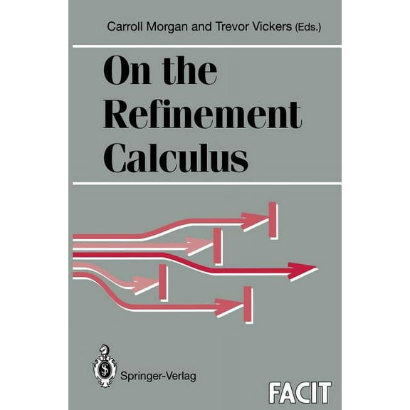 Formal Approaches to Computing and Infor On the Refinement Calculus, (Paperback)