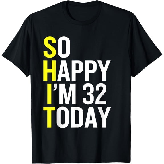 So Happy I'm 32 Years Old Funny 32nd Birthday Gift T-Shirt