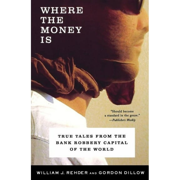 Where the Money Is: True Tales from the Bank Robbery Capital of the World, (Paperback)