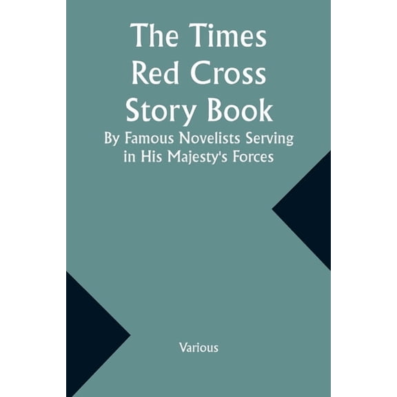 The Times Red Cross Story Book By Famous Novelists Serving in His Majesty's Forces, (Paperback)